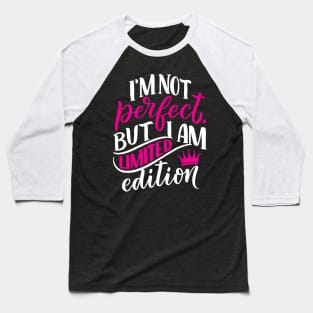 I am not perfect but I am limited edition Baseball T-Shirt